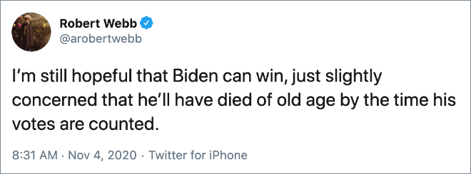 Todavía tengo la esperanza de que Biden pueda ganar, solo un poco preocupado de que muera de vejez para cuando se cuenten sus votos.