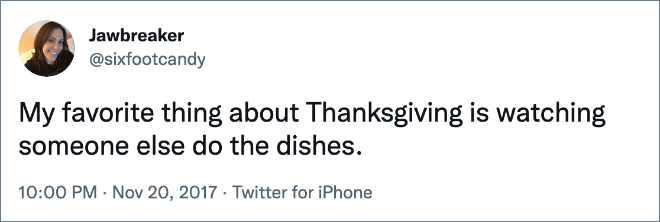 Lo que más me gusta del Día de Acción de Gracias es ver a otra persona lavar los platos.