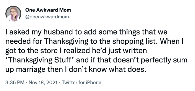 Le pedí a mi esposo que agregara algunas cosas que necesitábamos para el Día de Acción de Gracias a la lista de compras.  Cuando llegué a la tienda me di cuenta de que acababa de escribir 