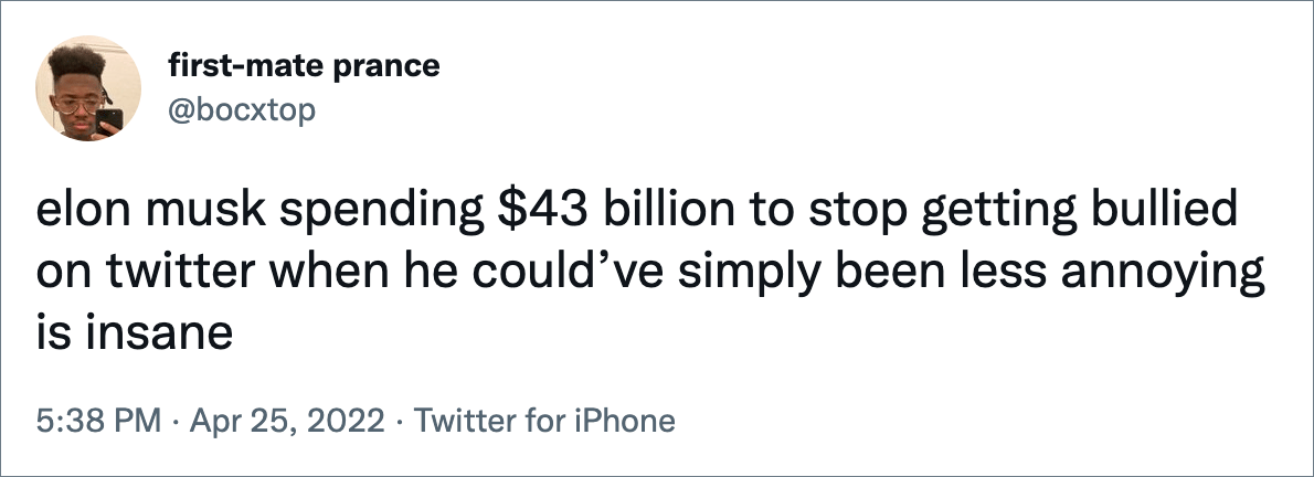 Elon Musk está gastando $ 43 mil millones para dejar de ser intimidado en Twitter cuando podría haber sido menos molesto, es una locura