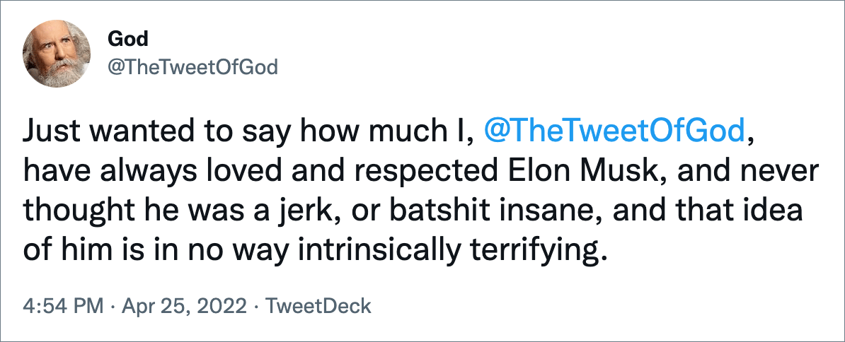Solo quería decir cuánto yo, @TheTweetOfGod, siempre he amado y respetado a Elon Musk, y nunca pensé que fuera un tonto o un loco loco, y esa idea de él no es un caso inherentemente aterrador.
