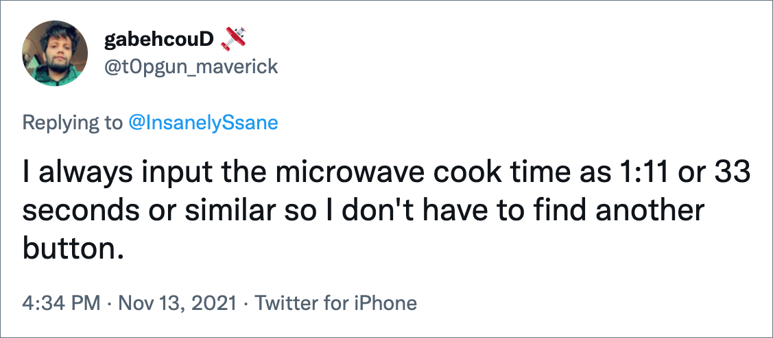 Siempre ingreso el tiempo de cocción del microondas en 1:11 o 33 segundos o similar para no tener que buscar otro botón.